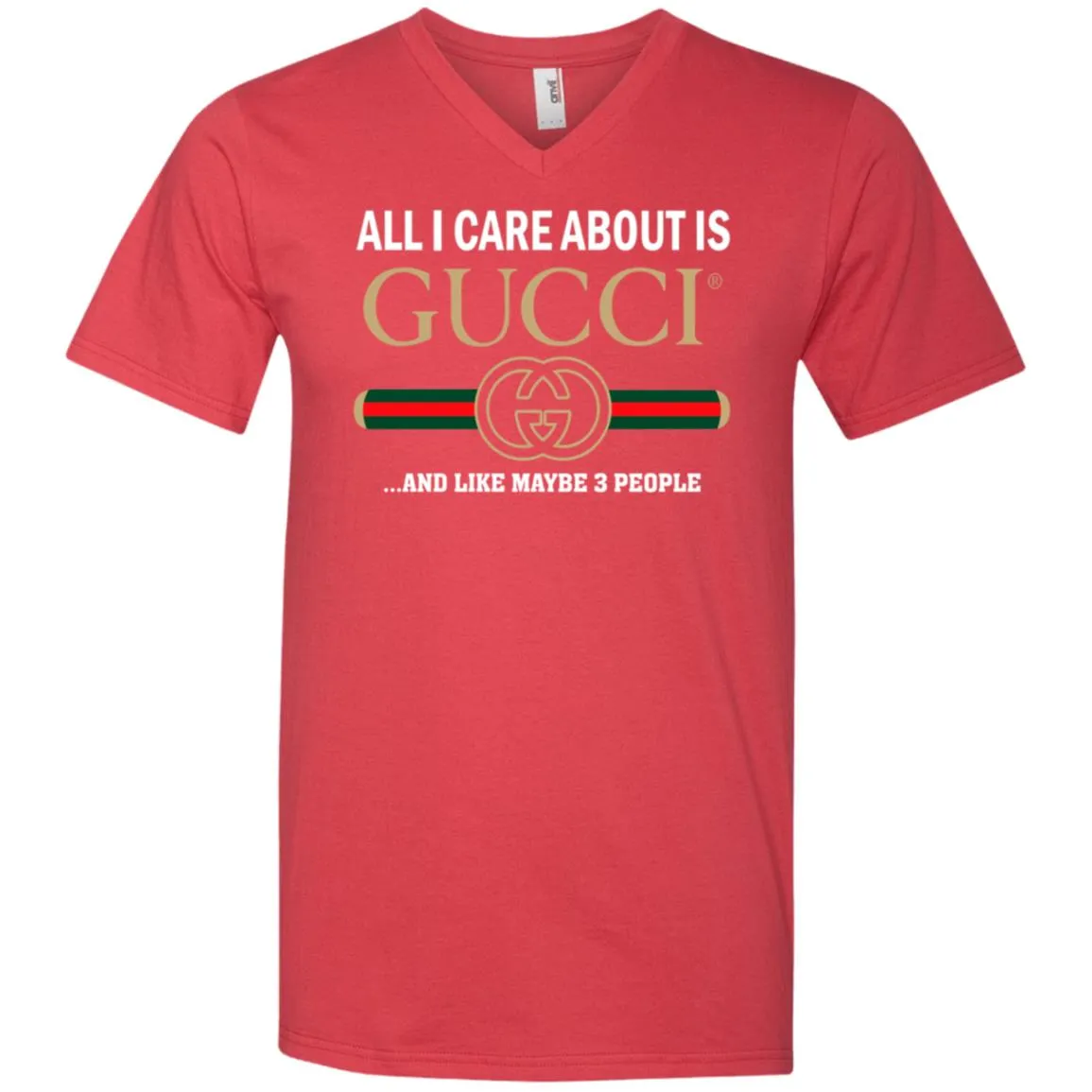 All I Care About Is Gucci Like Maybe 3 People T-shirt Men V-Neck T-Shirt