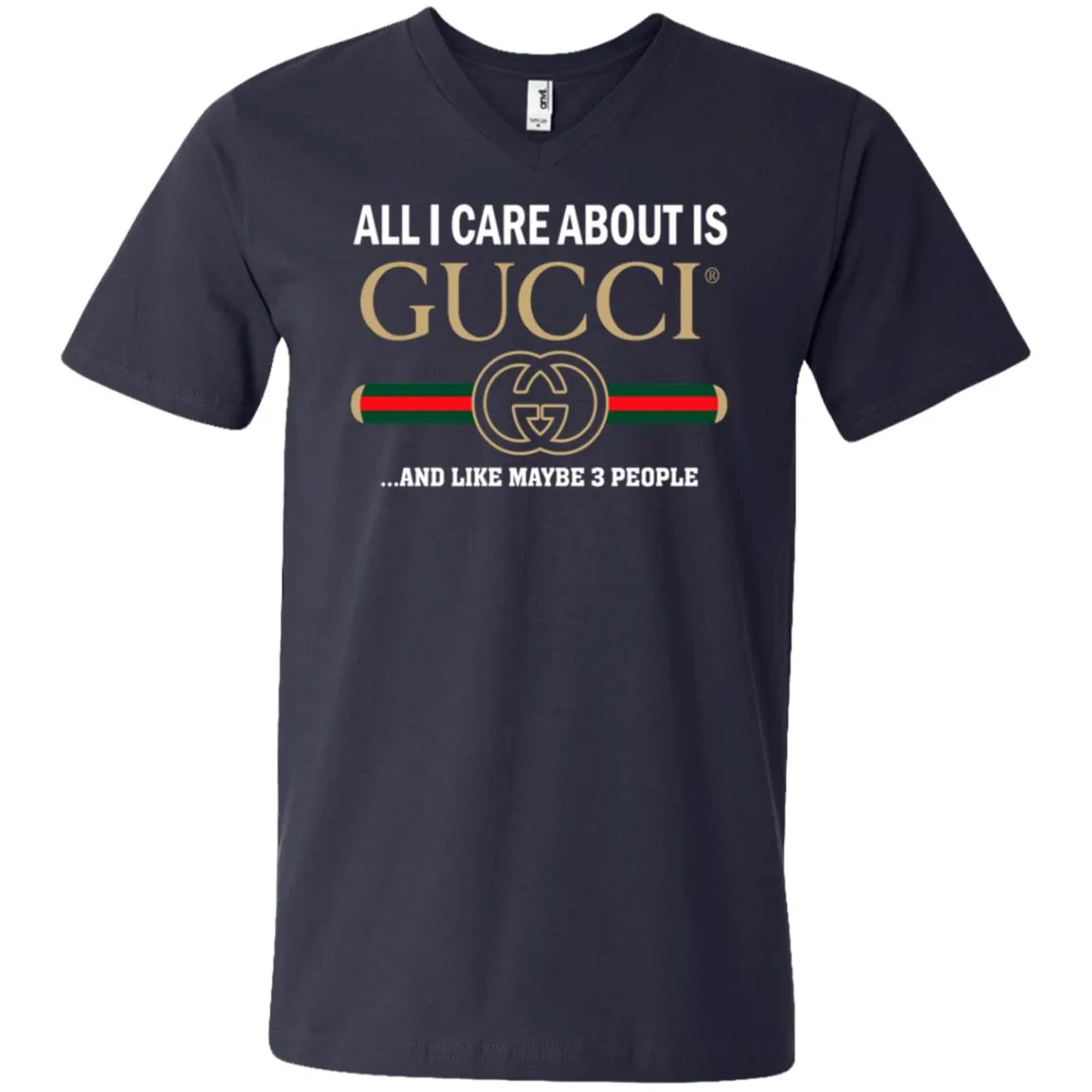 All I Care About Is Gucci Like Maybe 3 People T-shirt Men V-Neck T-Shirt