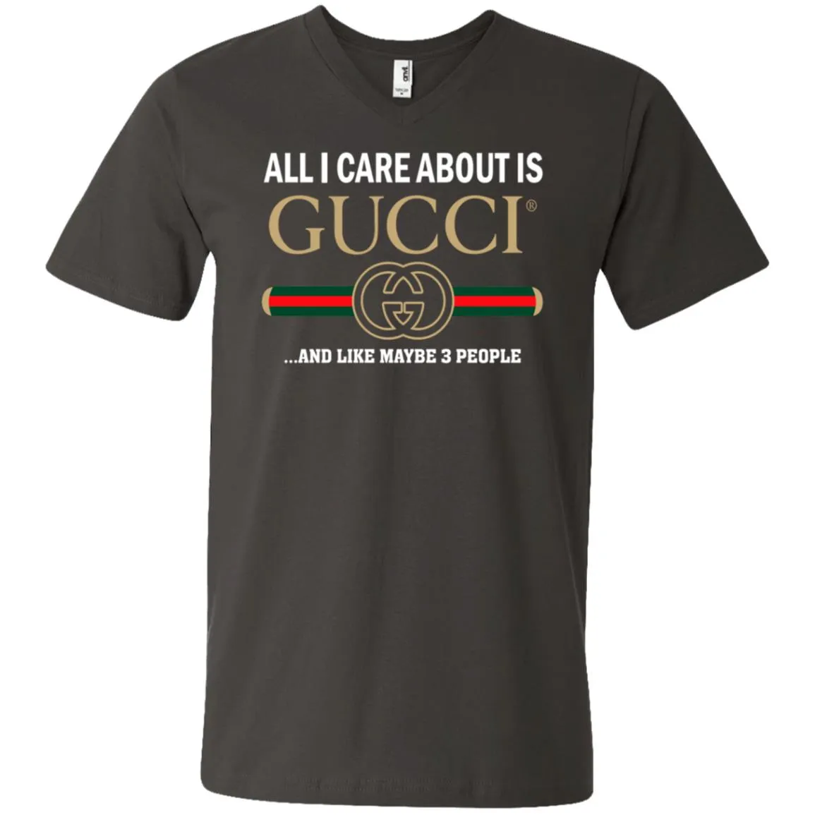 All I Care About Is Gucci Like Maybe 3 People T-shirt Men V-Neck T-Shirt