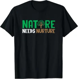 Nature Needs Nurture Shirt | Nature Lover T Shirt