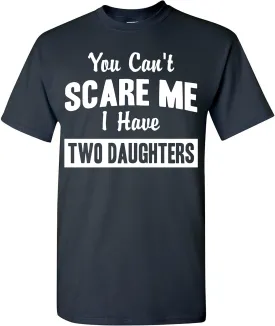 You Can't Scare Me, I Have Two Daughters Funny Dad Daddy T-Shirt, Father's Day T Shirt with Cute Joke for Men